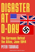 Disaster at D-Day: The Germans Defeat the Allies, June 1944