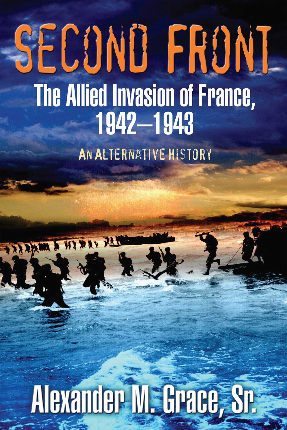 Second Front: The Allied Invasion of France, 1942-1943: An Alternative History